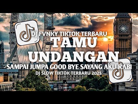 DJ TAMU UNDANGAN SAMPAI JUMPA GOOD BYE SAYANG AKU RABI | DJ SLOW | DJ VIRAL TIKTOK TERBARU 2025‼️