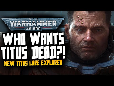 WHY DO THEY WANT TITUS DEAD?! New Lore 40K Lore Explored