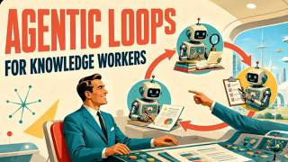Agentic Loops for Knowledge Workers