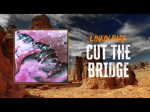 Linkin Park - Cut The Bridge | Lyrics