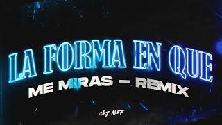 LA FORMA EN QUE ME MIRAS (REMIX) - DJ NEF