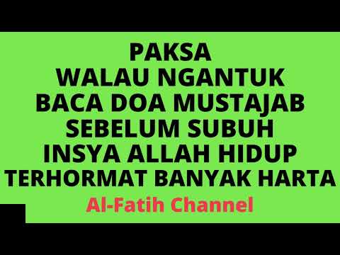 PAKSA WALAU NGANTUK BACA DOA MUSTAJAB SEBEKUM SUBUH INSYAA ALLAH HIDUP TERHORMAT & BANYAK HARTA