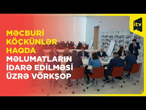 Məcburi köçkünlər haqqında məlumatların idarə edilməsi üzrə vörkşop təşkil olunub