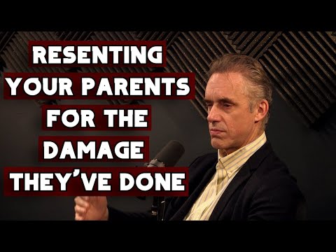 Resenting Your Parents for the Damage They've Done in Your Childhood | Jordan Peterson