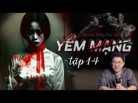 TUYỆT PHẨM truyện ma: YỂM MẠNG [Tập 14] - Series Thầy Chu Và Kpang Đêm Muộn