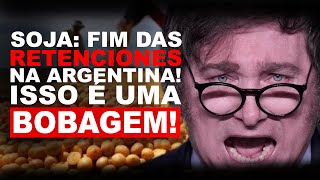 SOJA:  FIM DAS "RETENCIONES" NA ARGENTINA! ISSO É UMA  BOBAGEM!