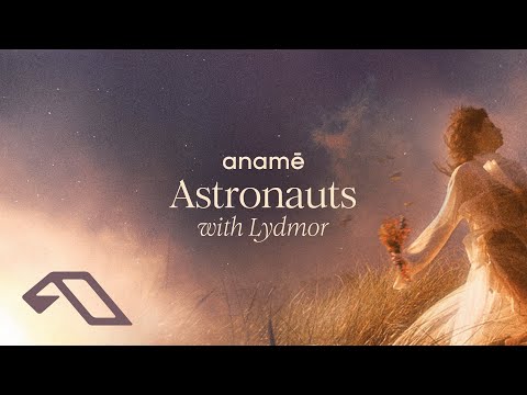 anamē & Lydmor - Astronauts (Extended Mix)