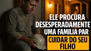ELE QUERIA QUE ALGÚEM ADOTASSE SEU FILHO, O MOTIVO VAI TE DEIXAR EM CHOQUE