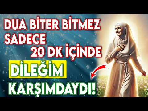 DUA BİTER BİTMEZ 20 DK İÇİNDE DİLEĞİM KARŞIMDAYDI!