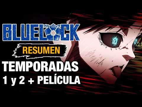 🌟BLUE LOCK [RESUMEN] TEMPORADAS 1 y 2 + Película | RESÚMEN COMPLETO | Anime Resumen