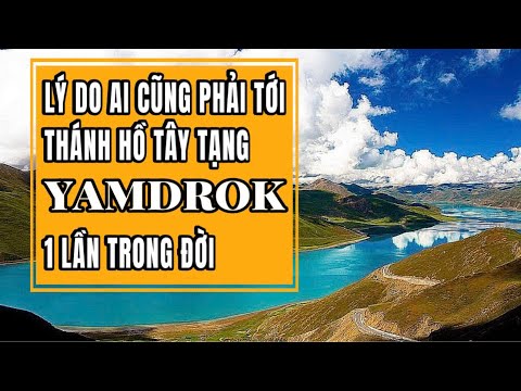 Lý do hồ Yamdrok được gọi là hồ Thánh ở Tây Tạng
