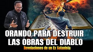 ORANDO PARA DESTRUIR LAS OBRAS DEL DIABLO  - REVELACIONES DE UN EX SATANISTA