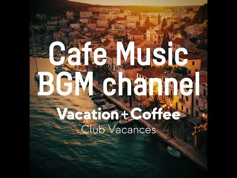 Cafe Music BGM channel - Club Vacances (Official Music Video)