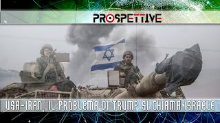 Prospettive N.32 – USA-Iran: Il Problema di Trump si Chiama Israele