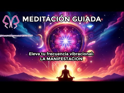 ✨ Eleva tu Frecuencia Vibracional y Atrae tus Deseos ✨Meditación guiada para la Manifestación