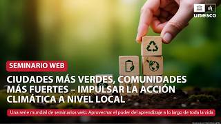Ciudades más verdes, comunidades más fuertes – Impulsar la acción climática a nivel local