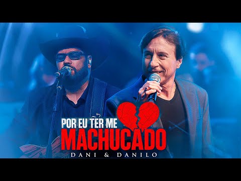 Dani & Danilo - Por Eu Ter Me Machucado [Ao Vivo]