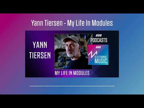 Yann Tiersen - My Life In Modules | Podcast