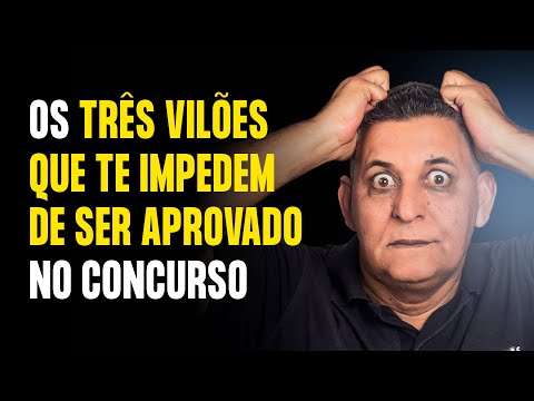 OS TRÊS VILÕES QUE TE IMPEDEM DE SER APROVADO NO CONCURSO