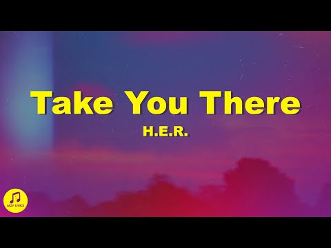 H.E.R. - Take You There (Lyrics)