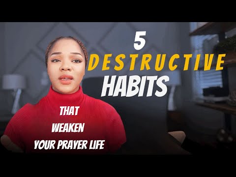 Be Careful Of This, 5 Destructive Habits That Weakens Your Prayer Life!