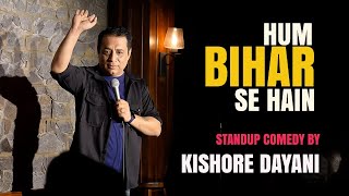 Hum Bihar Se Hain | Standup comedy | Kishore Dayani