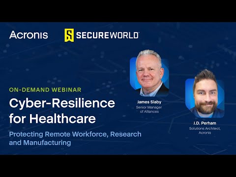 Cyber-Resilience for Healthcare: Protecting Remote Workforce, Research and Manufacturing
