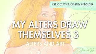 MY ALTERS DRAW THEMSELVES 3 | Dissociative Identity Disorder | DissociaDID