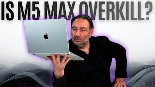 M5 Max MacBook Pro (2026): OVERKILL?