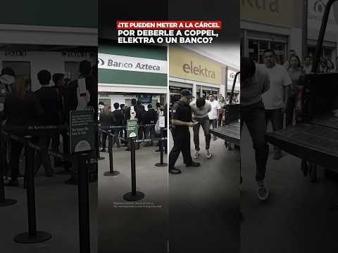 ¿Te pueden meter a la cárcel por deberle a Coppel, Elektra o un banco?
