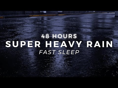 Heavy Rain for FAST Sleep - 48 Hours Torrential Rain to Stop Insomnia