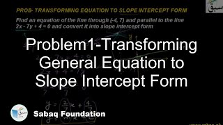 Problem1-Transforming General Equation to Slope Intercept Form
