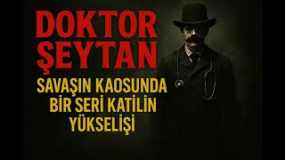 Doktor Şeytan: Savaşın Kaosunda Bir Seri Katilin Yükselişi