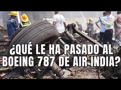 TERRIBLE ACCIDENTE AIR INDIA - ¿QUÉ HA PASADO CON EL BOEING 787 DREAMLINER? TODO LO QUE SABEMOS