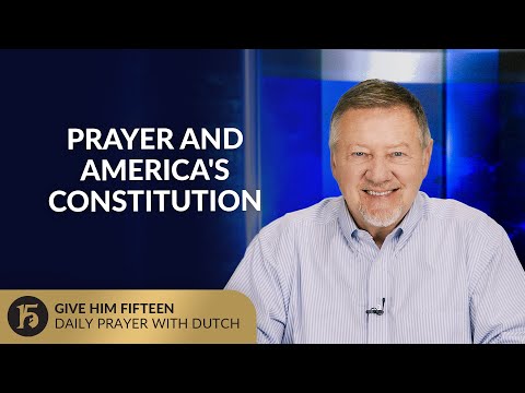 Prayer and America's Constitution | Give Him 15: Daily Prayer with Dutch | July 2, 2025