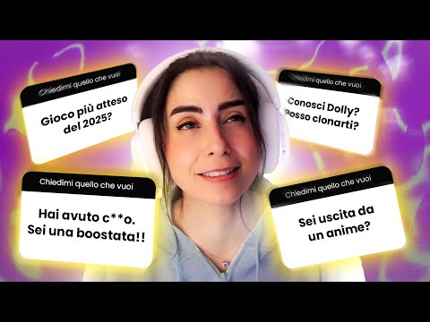 RISPONDO A TUTTE LE VOSTRE DOMANDE PIÙ STRANE