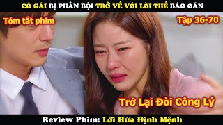 Review Phim: Cô Gái Bị Phản Bội Trở Về Với Lời Thề Báo Oán | Lời hứa định mệnh (36-70)
