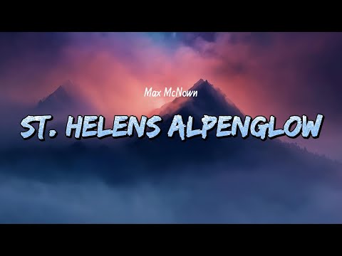 Max McNown - St  Helens Alpenglow (Lyrics)