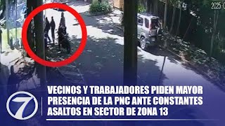 Vecinos y trabajadores piden mayor presencia de la PNC ante constantes asaltos en sector de zona 13