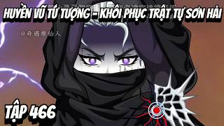 Tập 466 | Huyền Vũ Tứ Tượng - Khôi Phục Trật Tự Sơn Hải | HV Vietsub