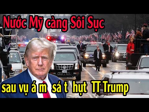 Nước Mỹ càng Sôi Sục sau vụ á m  sá t  hụt  TT Trump