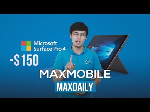 (VIETNAMESE) MaxDaily 12/10: Surface Pro 4 giảm giá sâu nhưng... vẫn đắt!