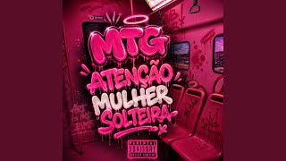 ATENÇÃO MULHER SOLTEIRA (MTG)