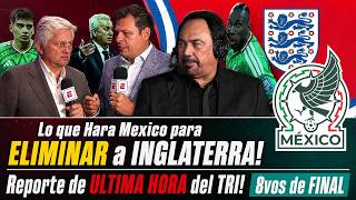 🔥 ¡México ya tiene el plan! Así buscará ELIMINAR a Inglaterra en los Octavos de Final | Última Hora