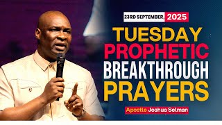 [23RD SEPTEMBER 2025] TUESDAY PROPHETIC PRAYERS  - APOSTLE  JOSHUA SELMAN