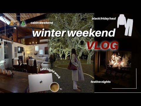 winter weekend VLOG 🧸🪵🎄 | cabin weekend, late night working, black friday haul, christmas town visit