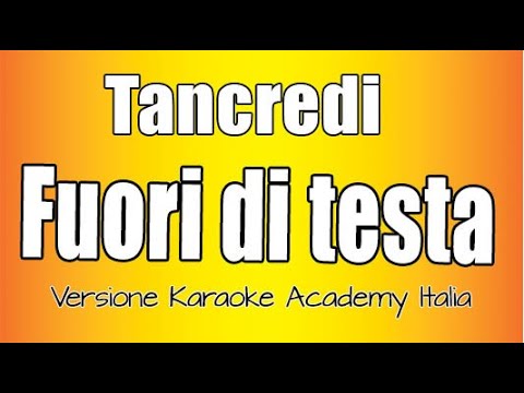 Tancredi –  Fuori di Testa (Versione Karaoke Academy Italia)