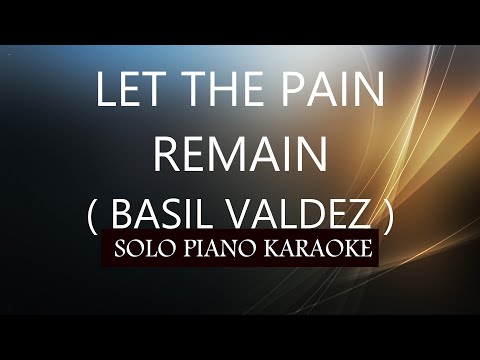 LET THE PAIN REMAIN ( BASIL VALDEZ ) PH KARAOKE PIANO by REQUEST (COVER_CY)