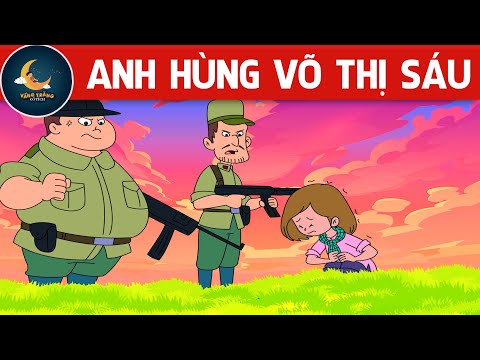 ANH HÙNG VÕ THỊ SÁU - TRUYỆN CỔ TÍCH - QUÀ TẶNG CUỘC SỐNG - KHOẢNH KHẮC KỲ DIỆU - HOẠT HÌNH HAY