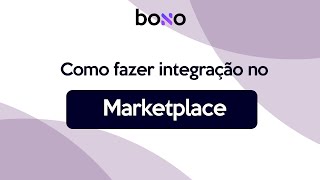 Como fazer integração no Marketplace com o Bono ERP
